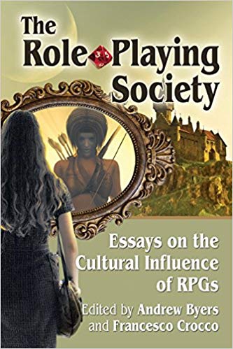The Role-Playing Society: Essays on the Cultural Influence of Rpgs